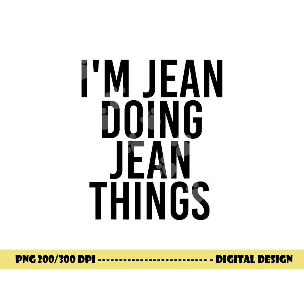 I M JEAN DOING JEAN THINGS Name Funny Birthday Gift Idea png, sublimation copy.jpg