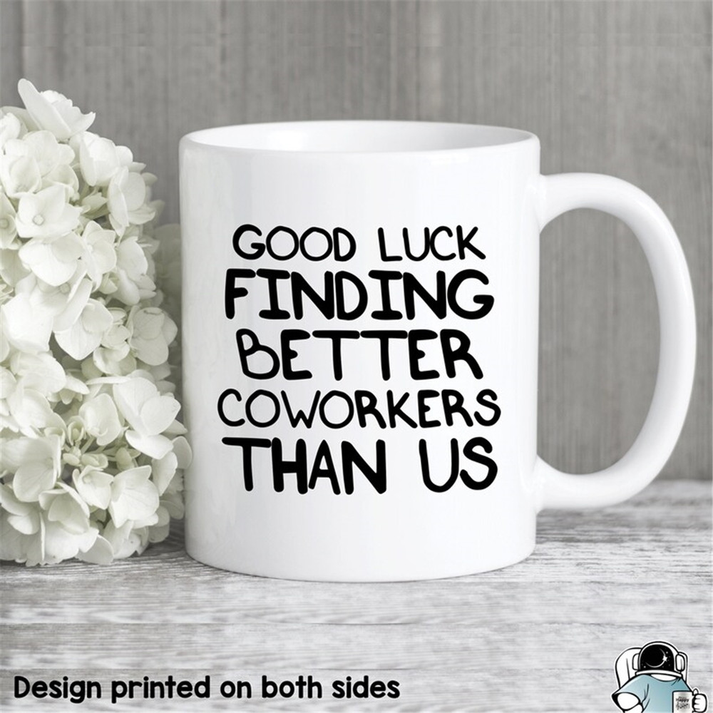 MR-482023153038-good-luck-finding-better-coworkers-than-us-coffee-mug-friend-image-1.jpg
