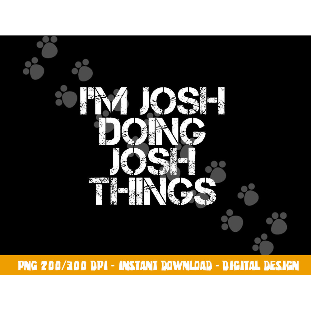 I M JOSH DOING JOSH THINGS Funny Birthday Name Gift Idea png, sublimation copy.jpg