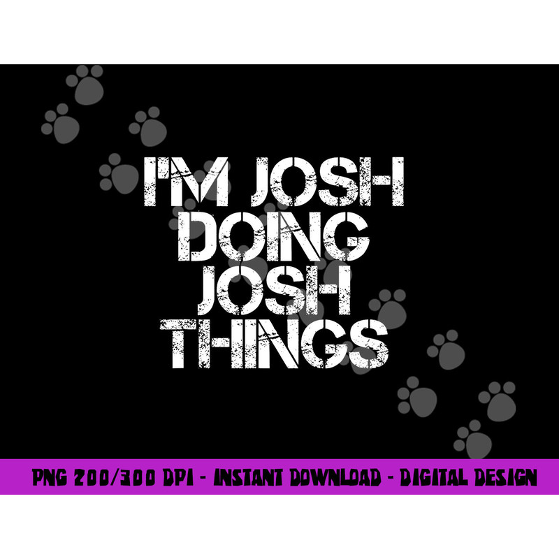I M JOSH DOING JOSH THINGS Funny Birthday Name Gift Idea png, sublimation copy.jpg
