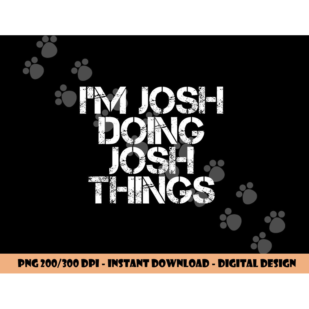 I M JOSH DOING JOSH THINGS Funny Birthday Name Gift Idea png, sublimation copy.jpg