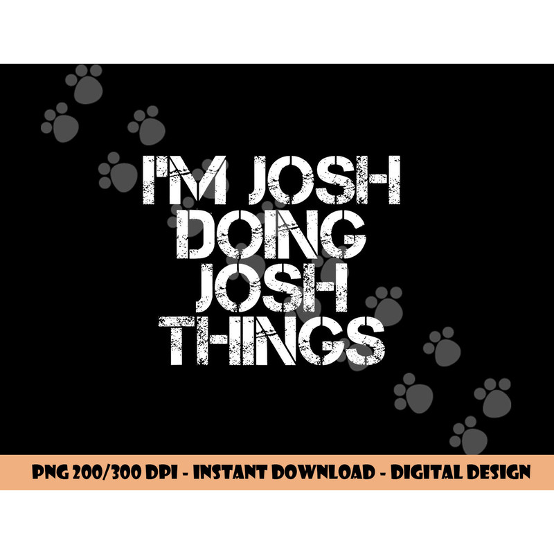 I M JOSH DOING JOSH THINGS Funny Birthday Name Gift Idea png, sublimation copy.jpg