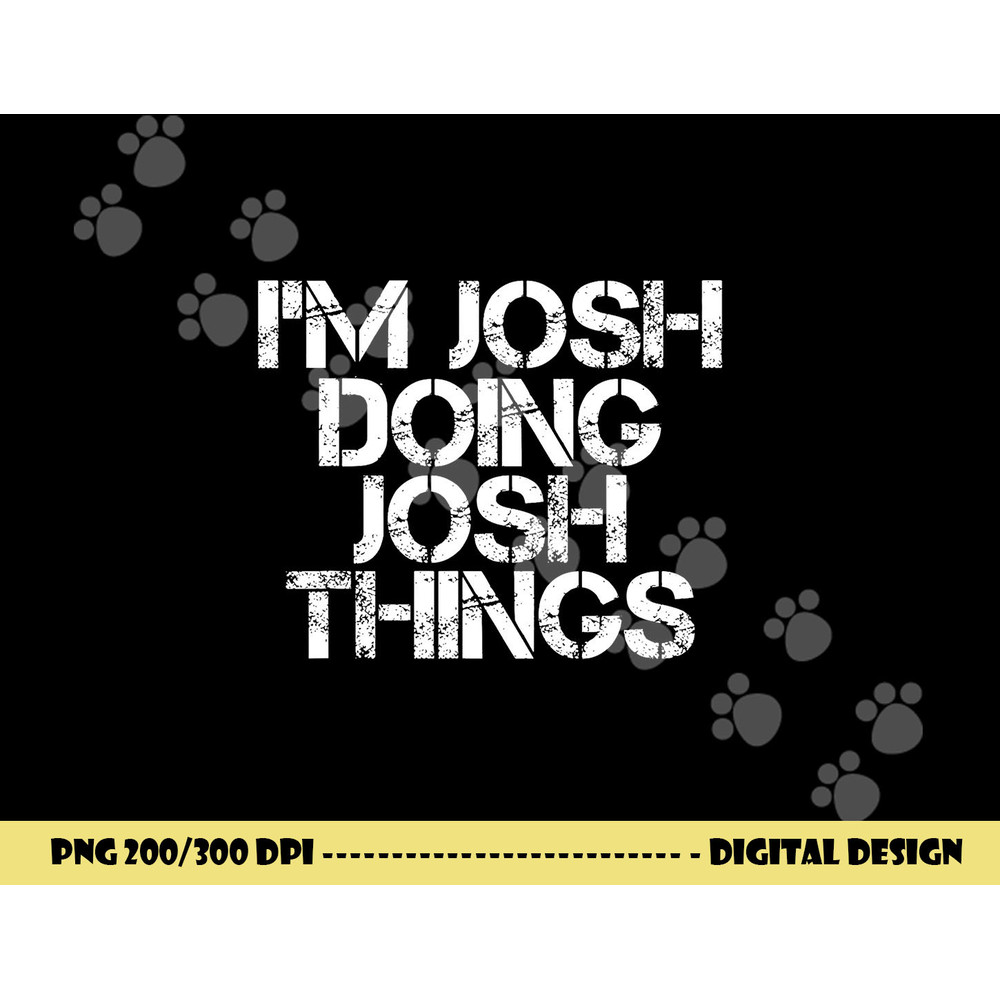 I M JOSH DOING JOSH THINGS Funny Birthday Name Gift Idea png, sublimation copy.jpg