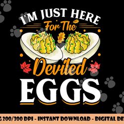 i m just here for the deviled eggs png, sublimation copy