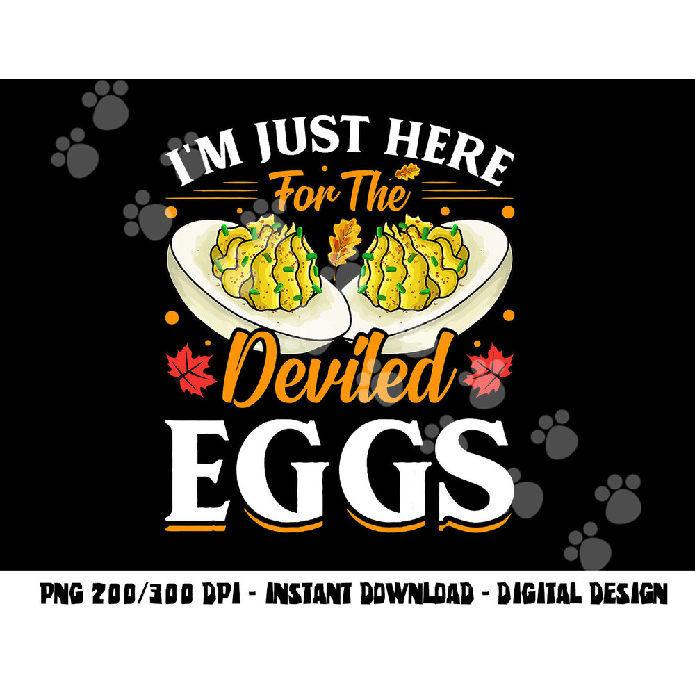 I m Just Here For The Deviled Eggs png, sublimation copy.jpg