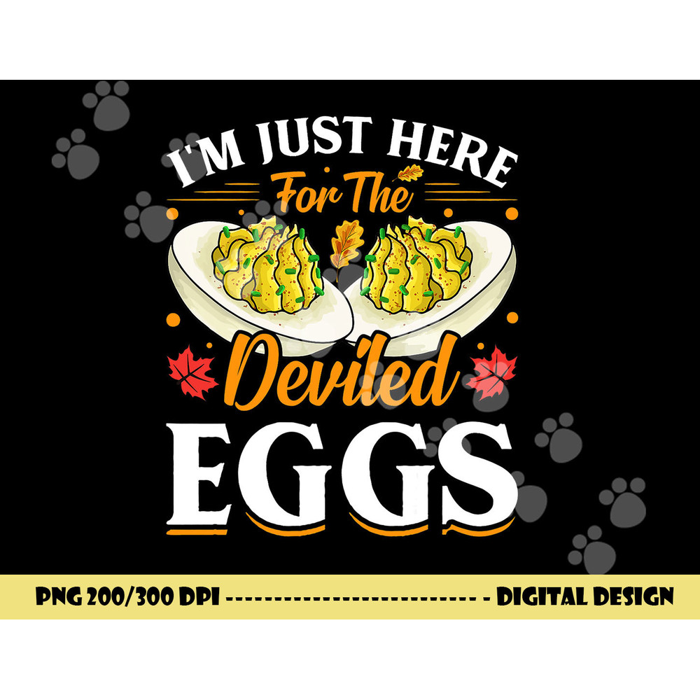 I m Just Here For The Deviled Eggs png, sublimation copy.jpg