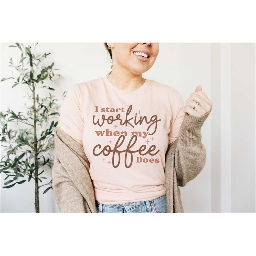 MR-482023154637-i-start-working-when-my-coffee-does-shirt-coffee-shirt-coffee-image-1.jpg