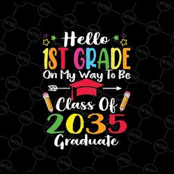 hello 1st grade back to school class of 2035 grow with me svg, 2035 graduate svg, back to school png, digital download