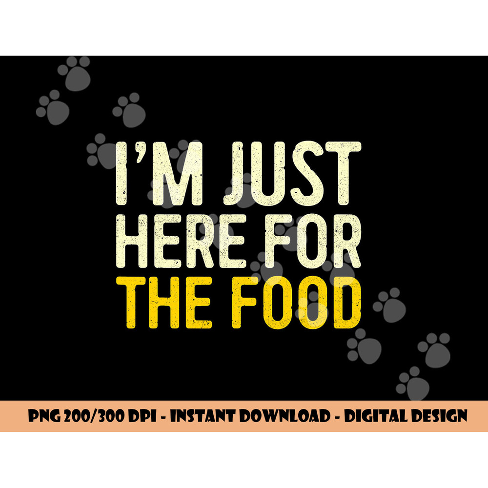 I m Just Here For The Food png, sublimation Thanksgiving Dinner Shirt png, sublimation copy.jpg