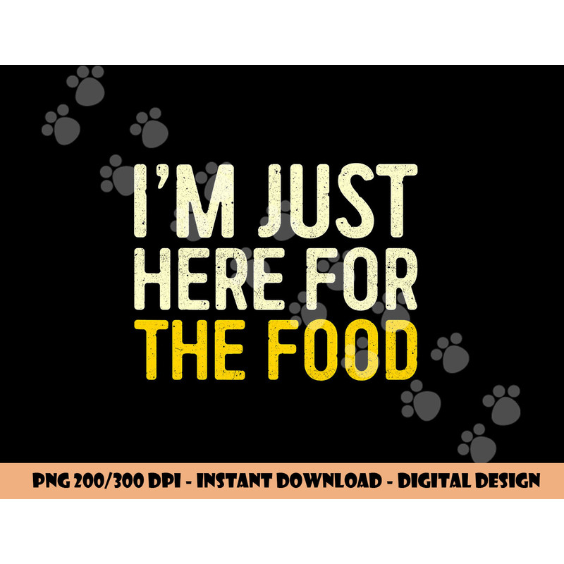 I m Just Here For The Food png, sublimation Thanksgiving Dinner Shirt png, sublimation copy.jpg