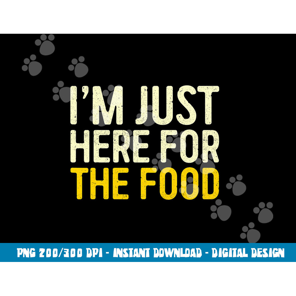 I m Just Here For The Food png, sublimation Thanksgiving Dinner Shirt png, sublimation copy.jpg