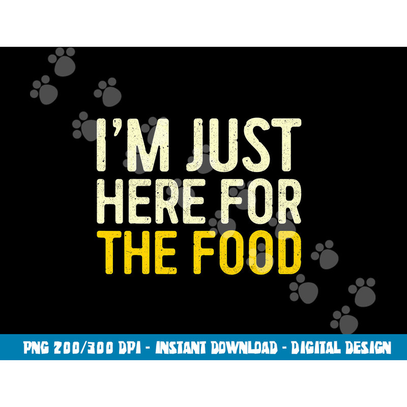 I m Just Here For The Food png, sublimation Thanksgiving Dinner Shirt png, sublimation copy.jpg