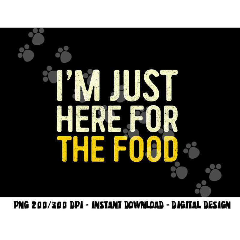 I m Just Here For The Food png, sublimation Thanksgiving Dinner Shirt png, sublimation copy.jpg