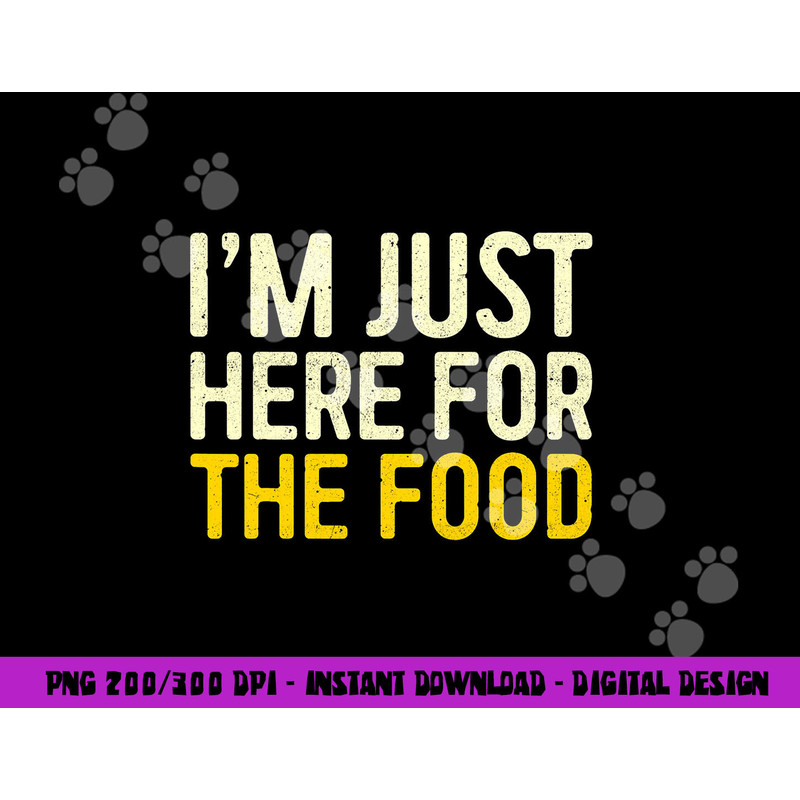 I m Just Here For The Food png, sublimation Thanksgiving Dinner Shirt png, sublimation copy.jpg