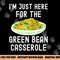 I m Just Here For The Green Bean Casserole Thanksgiving png, sublimation copy.jpg