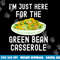 I m Just Here For The Green Bean Casserole Thanksgiving png, sublimation copy.jpg