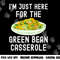 I m Just Here For The Green Bean Casserole Thanksgiving png, sublimation copy.jpg