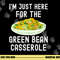 I m Just Here For The Green Bean Casserole Thanksgiving png, sublimation copy.jpg