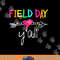Field Day Y all Funny Shirt For Teacher Kids Field Day 2023 png, sublimation copy.jpg