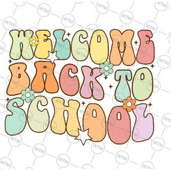 welcome back to school retro first day of school teacher svg, retro groovy school svg, back to school png, digital downl