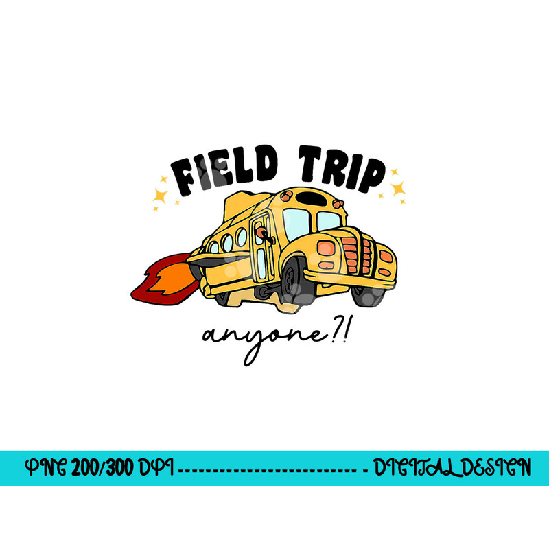 Field Trip Anyone Teacher Field Day Funny Presents Gift png, sublimation copy.jpg