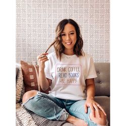 drink coffee read books be happy shirt coffee lover shirt coffee first shirt hug in a cup shirt trendy coffee shirt m127