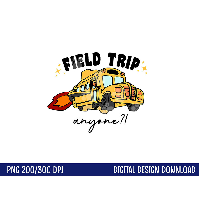 Field Trip Anyone Teacher Field Day Funny Presents Gift png, sublimation copy.jpg