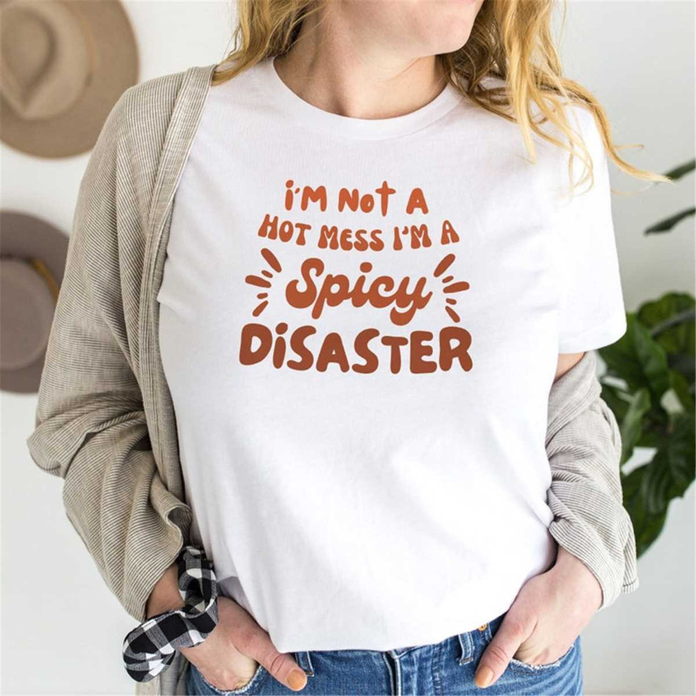 MR-482023155954-i-not-a-hot-mess-im-a-spicy-disaster-shirt-sarcastic-image-1.jpg