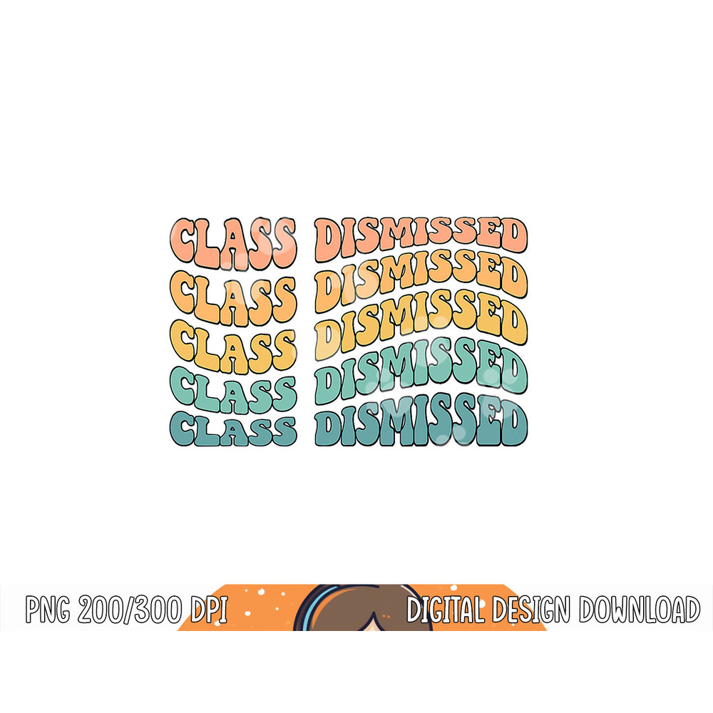Retro Rainbow Class Dismissed Funny Teacher End of Year png, sublimation copy.jpg