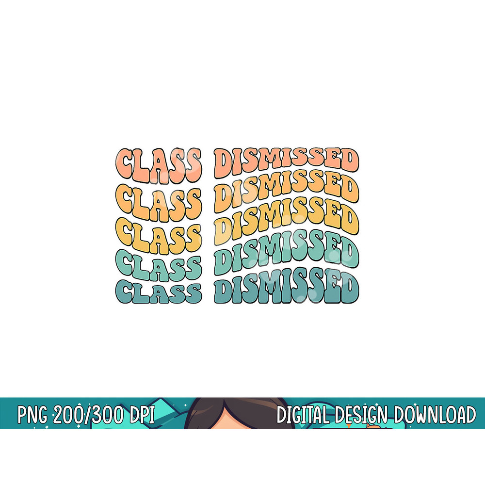 Retro Rainbow Class Dismissed Funny Teacher End of Year png, sublimation copy.jpg