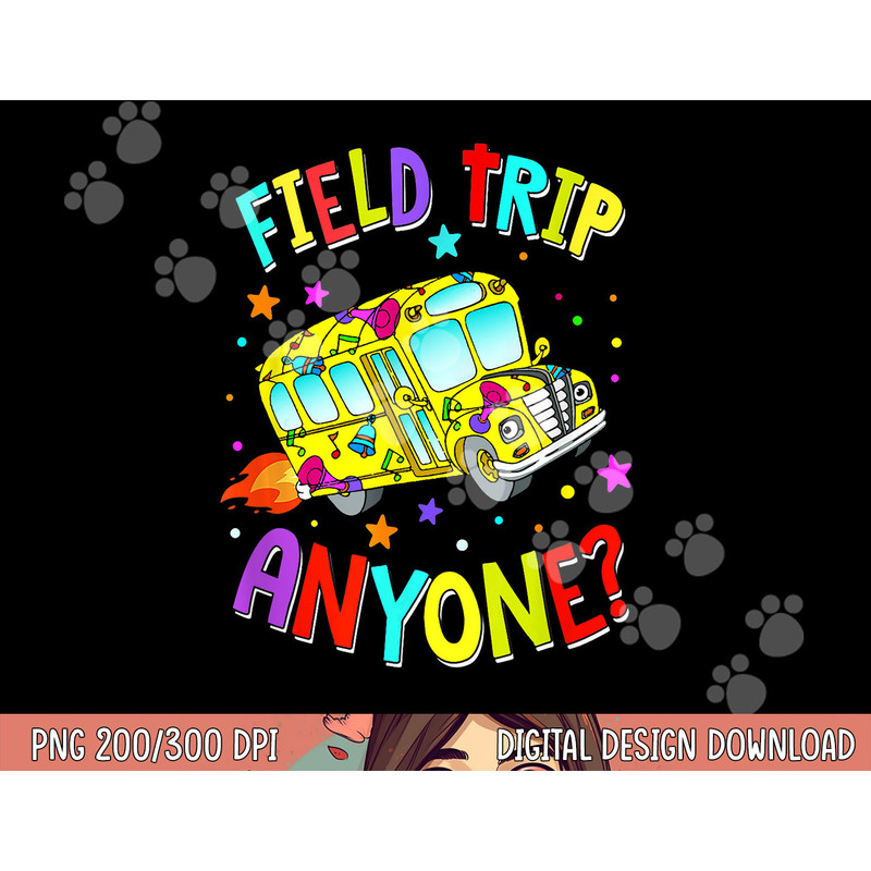 Field Trip Anyone Teacher Teaching School Bus Back To School png, sublimation copy.jpg