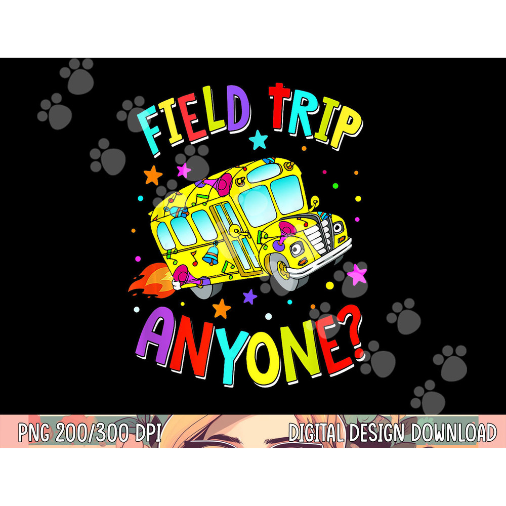 Field Trip Anyone Teacher Teaching School Bus Back To School png, sublimation copy.jpg