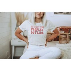 it's way too peopley shirt sarcastic quote sarcasm shirt funny quote shirt sarcastic quote gift funny graphic tee m318