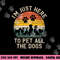 I m Just Here to Pet All the Dogs Pet Dog Lover png, sublimation copy.jpg