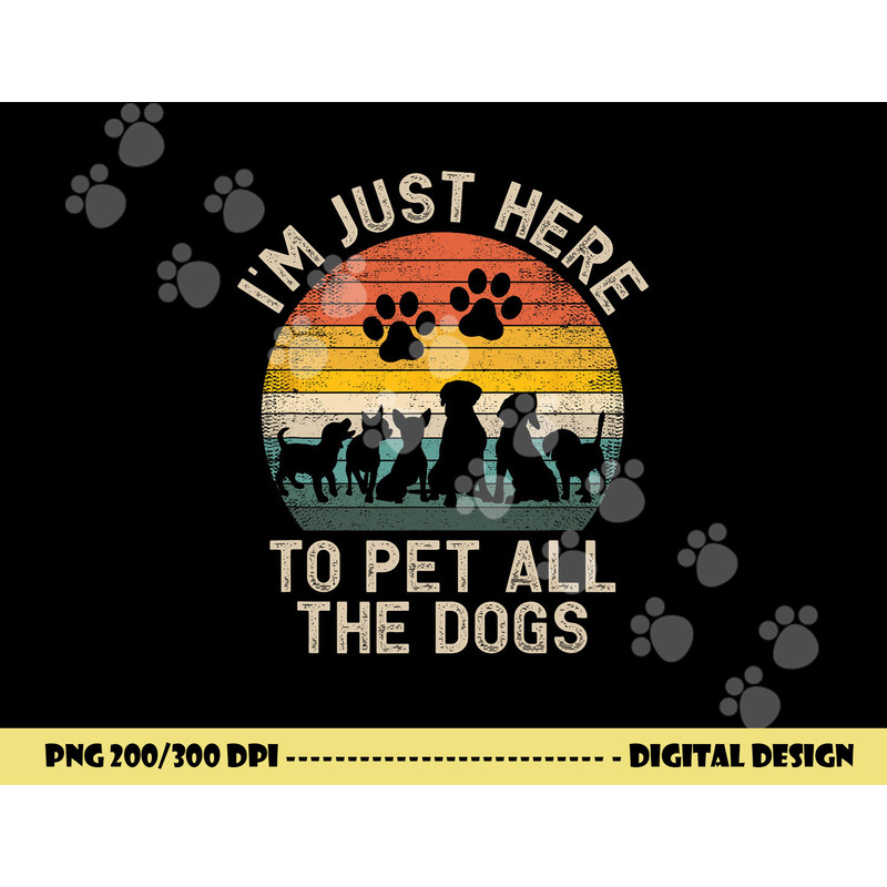 I m Just Here to Pet All the Dogs Pet Dog Lover png, sublimation copy.jpg