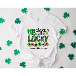 st patrick's day teacher shirt,st paddy's gift for teacher,my class is full of lucky charms,lucky teacher shirt,teacher