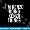 I M KENZO DOING KENZO THINGS Name Funny Birthday Gift Idea png, sublimation copy.jpg