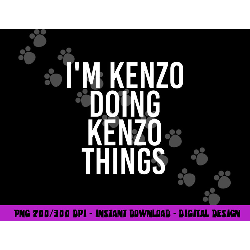 I M KENZO DOING KENZO THINGS Name Funny Birthday Gift Idea png, sublimation copy.jpg