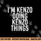 I M KENZO DOING KENZO THINGS Name Funny Birthday Gift Idea png, sublimation copy.jpg