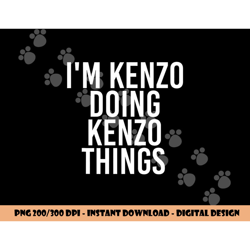 I M KENZO DOING KENZO THINGS Name Funny Birthday Gift Idea png, sublimation copy.jpg