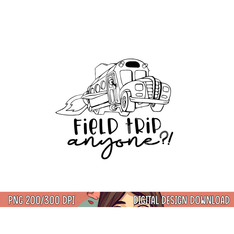 Field-Day 2023 Field Trip Anyone Magic School Bus Teacher png, sublimation copy.jpg