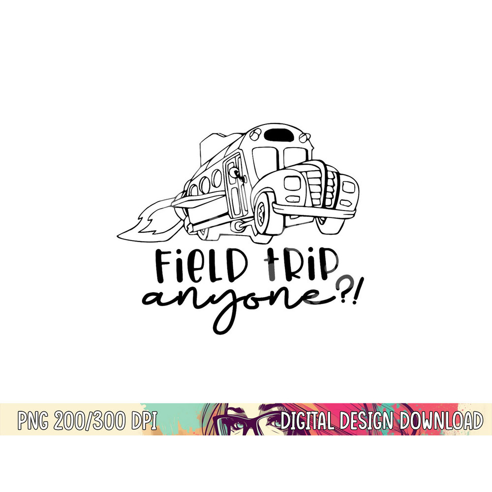 Field-Day 2023 Field Trip Anyone Magic School Bus Teacher png, sublimation copy.jpg
