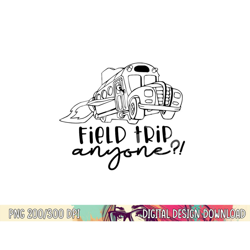 Field-Day 2023 Field Trip Anyone Magic School Bus Teacher png, sublimation copy.jpg