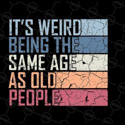 it's weird being the same age as old people retro sarcastic svg, retro old man svg, digital download