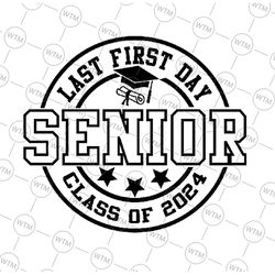 last first day senior 2024 svg, senior 2024 svg, class of 2024 svg, back to school svg, digital download