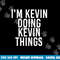 I M KEVIN DOING KEVIN THINGS Shirt Funny Christmas Gift Idea png, sublimation copy.jpg