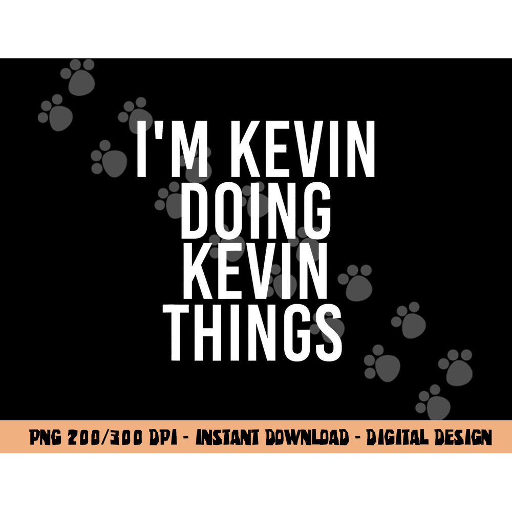 I M KEVIN DOING KEVIN THINGS Shirt Funny Christmas Gift Idea png, sublimation copy.jpg
