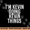 I M KEVIN DOING KEVIN THINGS Shirt Funny Christmas Gift Idea png, sublimation copy.jpg