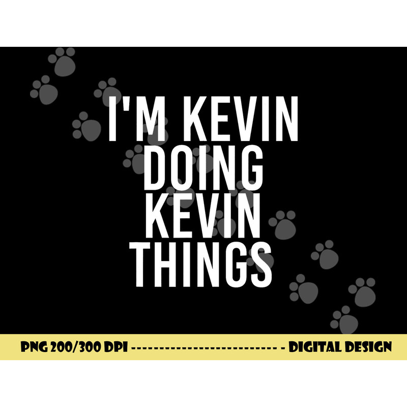 I M KEVIN DOING KEVIN THINGS Shirt Funny Christmas Gift Idea png, sublimation copy.jpg