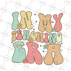 vintage in my teaching era cool teacher appreciation svg, retro teacher svg, back to school png, digital download